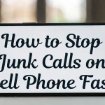 How to Stop Junk Calls on Cell Phone Fast